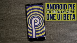 Manually Push Android Pie / One UI Beta to Your Galaxy S9 / S9+
