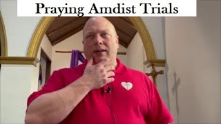 "Praying Amidst Trials" a devotion for March 25, 2021 by Pastor Brian Bocian
