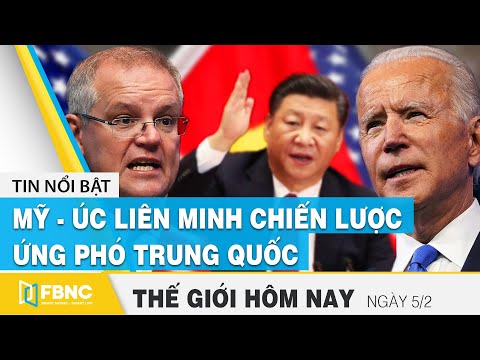 Tin thế giới mới nhất 5/2 | Mỹ - Úc liên minh chiến lược ứng phó Trung Quốc | FBNC