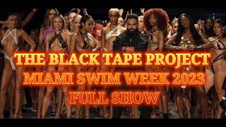 FULL SHOW THE BLACK TAPE PROJECT MIAMI SWIM WEEK 2023 ART HEARTS FASHION RUNWAY 