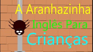 Inglês Para Crianças - A Aranhazinha - Música Infantil Inglês