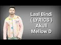 Laal Bindi ( LYRICS ) | Akull | Mellow D | Deep Lyrics