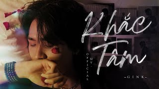 Khắc Tâm - Gink Official Music Video