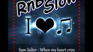 Watch Sam Salter When My Heart Cries video