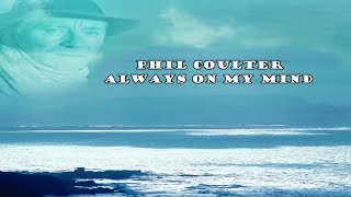 Watch Phil Coulter Always On My Mind video