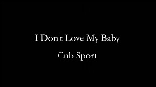 Watch Cub Sport I Dont Love My Baby video