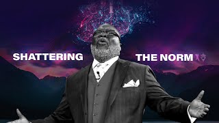 Shattering The Norm - Bishop T.d. Jakes December 8, 2019