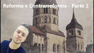 Reforma e Contrarreforma - Parte 2