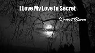 Watch Robert Burns I Love My Love In Secret video
