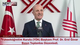 Yükseköğretim Kurulu Yök Başkanı Prof Dr Erol Özvar Basın Toplantısı Düzenledi
