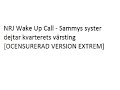 NRJ Wake Up Call - Sammys syster dejtar kvarterets värsting [OCENSURERAD VERSION EXTREM]