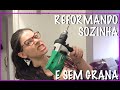 REFORMANDO SOZINHA E SEM GRANA