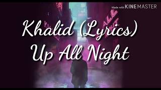 Khalid-Up All Night (Lyrics)