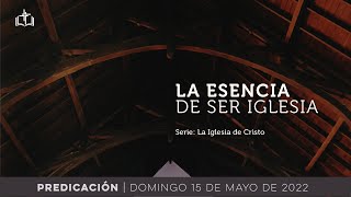 La Esencia de ser Iglesia - Servicio Dominical IBN
