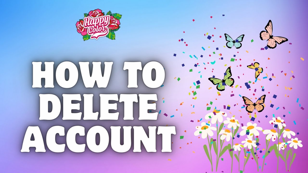 How to Delete Your Account on Happy Color? Remove Your How to Delete Your Account on Happy Color? Remove Your