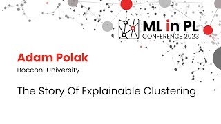 Adam Polak - The Story Of Explainable Clustering | ML in PL 23