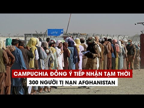 Campuchia đồng ý tiếp nhận tạm thời 300 người tị nạn Afghanistan