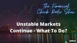 Unstable Markets Continue, What To Do - The Financial Chick