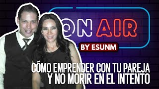 OnAir by ESUNM | Cómo emprender con tu pareja y no morir en el intento