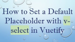 How To Set A Default Placeholder With V-Select In Vuetify