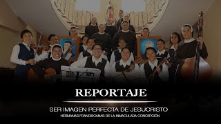 Reportaje - Hermanas Franciscanas de la Inmaculada Concepción