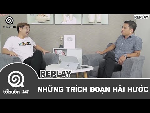 TỔ BUÔN 247 - NHỮNG TRÍCH ĐOẠN VÔ HÀI HƯỚC | TUẤN TIỀN TỈ, HẢI DỚ VÀ CÁC KHÁCH MỜI