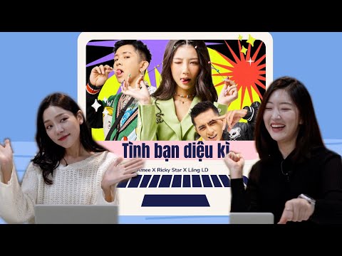 NGƯỜI HÀN REACTION "TÌNH BẠN DIỆU KÌ" - AMEE, RICKY STAR, LĂNG LD