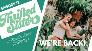 WE ARE BACK! Thrifted Sister - EP 12. Thrifting for St Patrick's Day