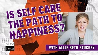 Is Self Care the Path to Happiness?