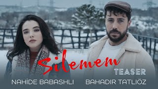 Nahide Babashlı & @Bahadirtatlioz - Silemem ( Teaser )
