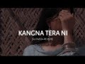 Kangna Tera Ni [ Slowed & Reverb ] Abeer Arora !! Velocity Relief