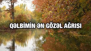 Xəzər Süleymanlı-Qəlbi̇mi̇n Ən Gözəl Ağrisi (Mədinə Əliyevanın Şeiri)