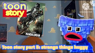 Toon Story Part 5 Strange Things Huggy