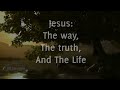 Jesus is the Way, the Truth, and the Life - Jehovah's Witnesses are you "in the truth"?