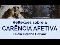 CARÊNCIA AFETIVA: Reflexões Filosóficas - Prof. Lúcia Helena Galvão de Nova Acrópole