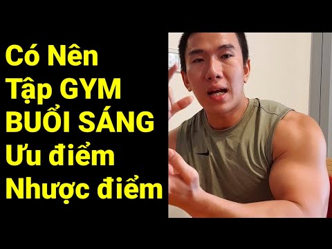 Có Nên TẬP GYM BUỔI SÁNG Hay Không, Ưu Nhược Điểm Tập Buổi Sáng - Junie HLV Ryan Long Fitness