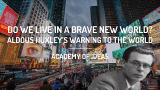 Do We Live In A Brave New World? - Aldous Huxley's Warning To The World