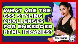 What Are The Css Styling Challenges For Embedded Html Iframes? - Simple Html Studio