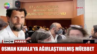 Osman Kavala'ya ağırlaştırılmış müebbet