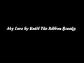 Until The Ribbon Breaks - My Love Lyrics Mp3