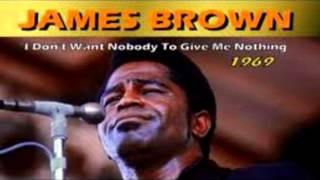 Watch James Brown I Dont Want Nobody To Give Me Nothing open Up The Door Ill Get It Myself video