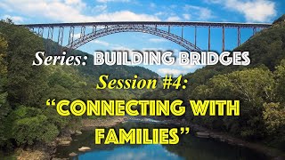 "Building Bridges" Session#4 "CONNECTING WITH FAMILIES" 051922