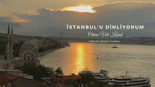İSTANBUL'U DİNLİYORUM | Orhan Veli Kanık (Ses: Nisan Kumru)