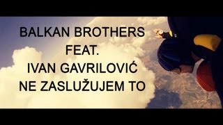 Balkan Brothers Ft. Ivan Gavrilović - Ne Zaslužujem To