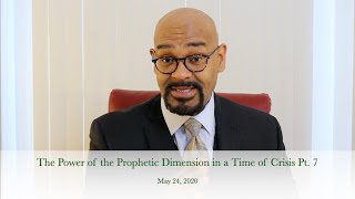 The Power of the Prophetic Dimension in a Time of Crisis Pt. 7