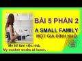 BÀI 5 PHẦN 2 - A SMALL FAMILY - MỘT GIA ĐÌNH NHỎ - My father is an office manager | Tự Học Tiếng Anh
