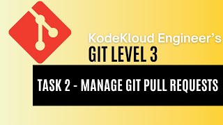 Kodekloud Engineer - Git Level 3 - Task 2 - Manage Git Pull Requests