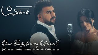 Şöhrət Məmmədov ft Dildara - Onu Bağışlamaq Olarmı 