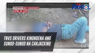 Tnvs Drivers Kinondena Ang Sunod-Sunod Na Carjacking | Tv Patrol