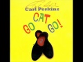 CARL PERKINS   Go Cat Go